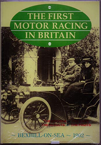 Beispielbild fr THE FIRST MOTOR RACING IN BRITAIN: Bexhill-on-Sea, 1902 zum Verkauf von Amazing Book Company