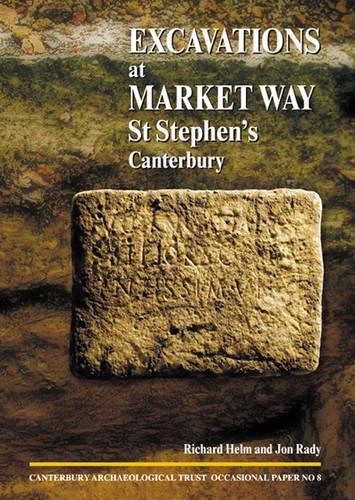 Excavations at Market Way, St Stephen's, Canterbury (CAT Occasional Paper) (9781870545211) by Helm, Richard; Rady, Jon