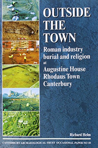 Stock image for Outside the Town: Roman Industry, Burial and Religion at Augustine House, Rhodaus Town, Canterbury for sale by Revaluation Books