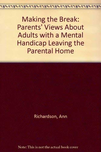 Imagen de archivo de Making the Break: Parents' views about adults with a mental handicap leaving the parental home a la venta por G. & J. CHESTERS