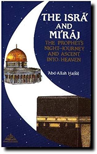 Imagen de archivo de The Isra and Miraj: The Prophets Night Journey and Ascent into Heaven a la venta por Greener Books