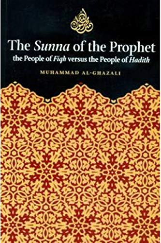 Imagen de archivo de The Sunna of the Prophet: The People of Fiqh Versus the People of Hadith a la venta por PAPER CAVALIER UK