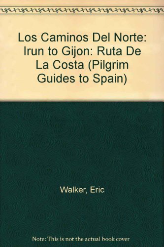 Los Caminos Del Norte: Ruta De La Costa: Irun to Gijon (Pilgrim Guides to Spain) (9781870585712) by Walker, Eric