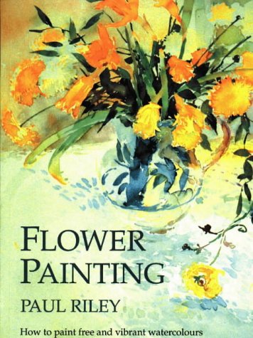 9781870586108: Flower Painting: How to Paint Free and Vibrant Watercolours