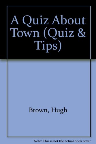 A Quiz About Town (Quiz and Tips Series) (Quiz & Tips) (9781870596329) by Unknown Author