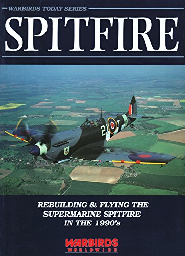 Beispielbild fr Spitfire: Rebuilding & Flying the Supermarine Spitfire in the 1990's [Warbirds Today Series] zum Verkauf von Tiber Books