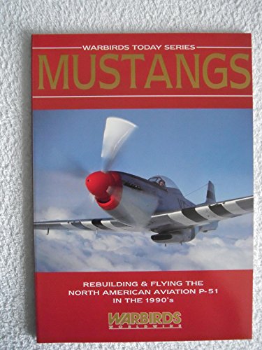 9781870601238: Mustang: Rebuilding and Operating the North American Aviation Mustang in the 1990's (Warbirds Today)