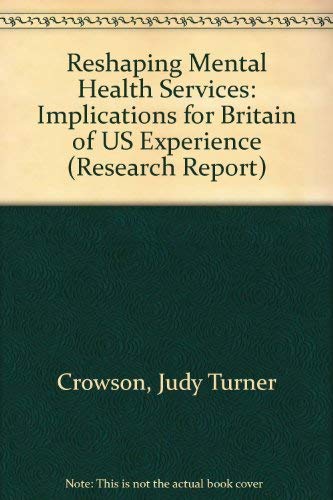 Imagen de archivo de Reshaping Mental Health Services - Implications for Britain of US Experience: Research Report a la venta por Phatpocket Limited
