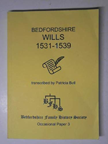 Bedfordshire Wills 1531-1539 (9781870608213) by Patricia Bell; Barbara Tearle