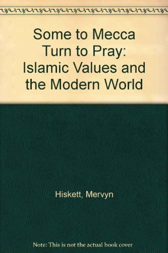 Stock image for Some to Mecca Turn to Pray: Islamic Values and the Modern World for sale by Salsus Books (P.B.F.A.)