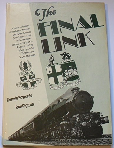 THE FINAL LINK : A Pictorial History of the Great Western & Great Central Joint Line Etc