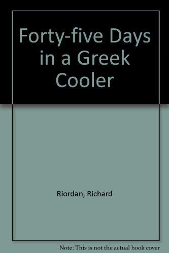 Stock image for Forty-five Days in a Greek Cooler for sale by Tall Stories BA