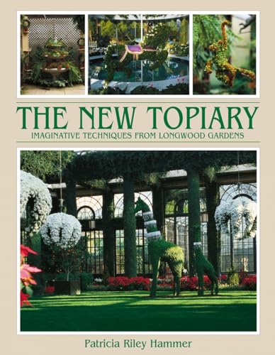 Beispielbild fr The New Topiary: Imaginative Techniques from Longwood Gardens zum Verkauf von AwesomeBooks