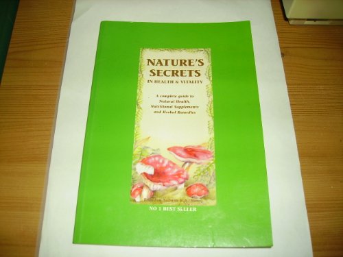 Stock image for Nature's Secrets in Health and Vitality: Complete Guide to Natural Health, Nutritional Supplements and Herbal Remedies for sale by AwesomeBooks