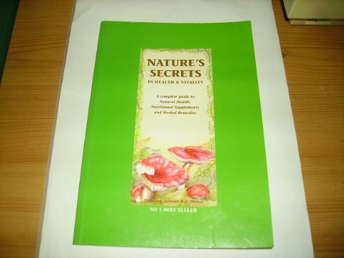 Stock image for Nature's Secrets in Health and Vitality: Complete Guide to Natural Health, Nutritional Supplements and Herbal Remedies for sale by WorldofBooks