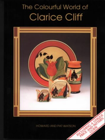 The Colourful World of Clarice Cliff (9781870703185) by Howard Watson; Pat Watson