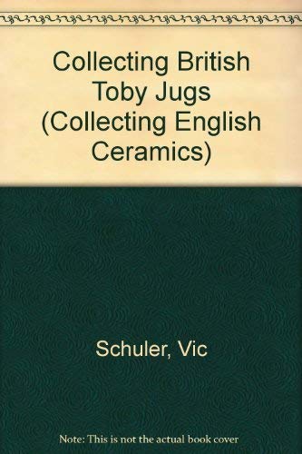 Stock image for Collecting British Toby Jugs (Collecting English Ceramics) for sale by Bahamut Media