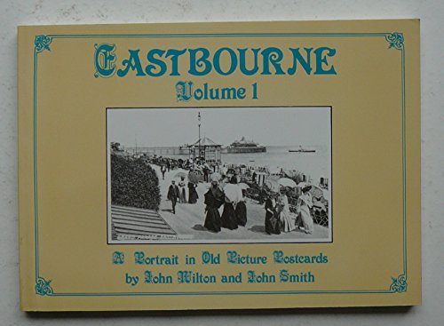 Stock image for Eastbourne, Volume I: A Portrait in Old Picture Postcards for sale by Ryde Bookshop Ltd