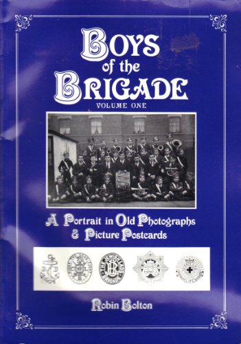 Stock image for Boys of the Brigade: A Portrait in Old Photographs and Picture Postcards v. 1 for sale by AwesomeBooks