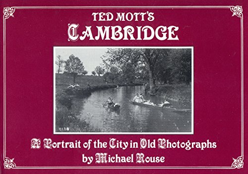 Beispielbild fr Ted Mott's Cambridge: A Portrait of the City in Old Photographs zum Verkauf von WorldofBooks