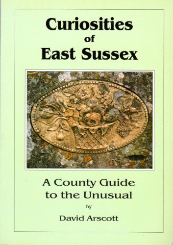 Stock image for Curiosities of East Sussex: A County Guide to the Unusual for sale by WorldofBooks
