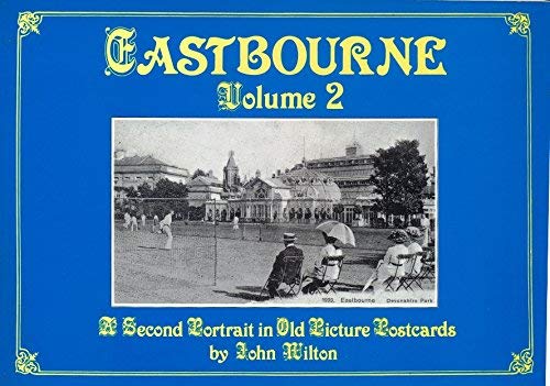 Stock image for Eastbourne. Volume 2: A Second Portrait in Old Picture Postcards for sale by SAVERY BOOKS
