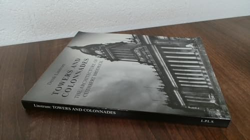 Stock image for Towers and Colonnades: Architecture of Cuthbert Brodrick (Proceedings of the Leeds Philosophical & Literary Society) for sale by Stephen White Books
