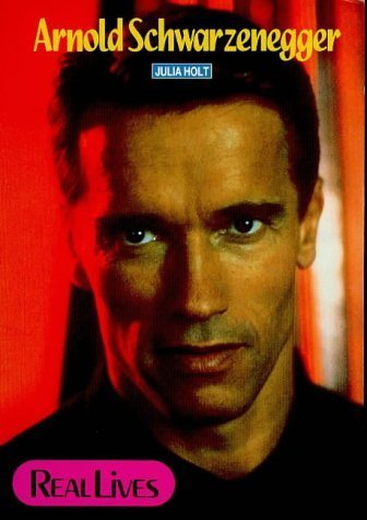 Arnold Schwarzenegger (Real Lives - Film) (9781870741859) by Julia Holt