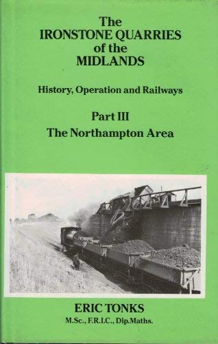 9781870754033: Northampton Area (Pt. 3) (The Ironstone Quarries of the Midlands: History, Operation and Railways)