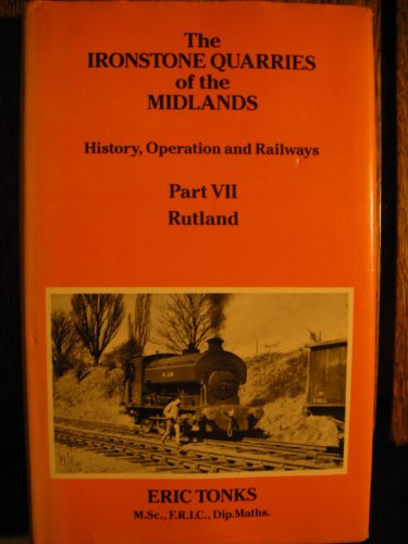 9781870754071: Rutland (Pt.7) (The Ironstone Quarries of the Midlands: History, Operation and Railways)