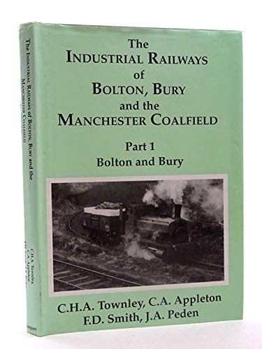 Beispielbild fr Bolton and Bury (Pt. 1) (The Industrial Railways of Bolton, Bury and the Manchester Coalfield) zum Verkauf von Nick Tozer Railway Books