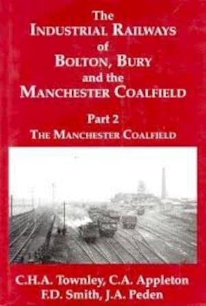 Beispielbild fr The Manchester Coalfield (Pt. 2) (The Industrial Railways of Bolton, Bury and the Manchester Coalfield) zum Verkauf von Nick Tozer Railway Books