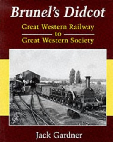 Stock image for Brunel's Didcot: From Great Western Railway to Great Western Society for sale by R.D.HOOKER