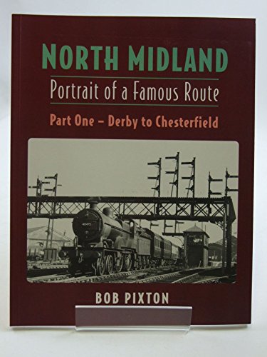 Beispielbild fr North Midland: Portrait of a Famous Route: Part One, Derby to Chesterfield zum Verkauf von WorldofBooks