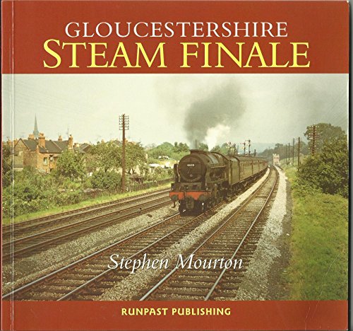GLOUCESTERSHIRE STEAM FINALE (9781870754507) by Stephen Mourton