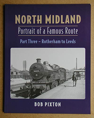 Beispielbild fr North Midland: Portrait of a Famous Route Part 3: Rotherham to Leeds: Pt.3 zum Verkauf von WorldofBooks