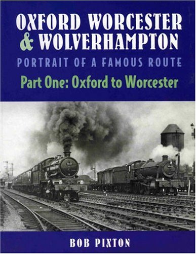 Beispielbild fr Oxford, Worcester and Wolverhampton Portrait of a Famous Route Part 1: Oxford to Worcester: Pt.1 zum Verkauf von WorldofBooks