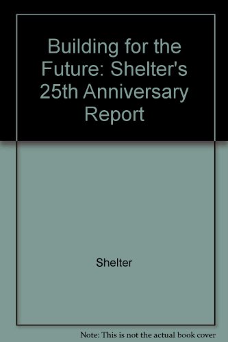Building for the future: Shelter's 25th anniversary report (9781870767026) by Shelter