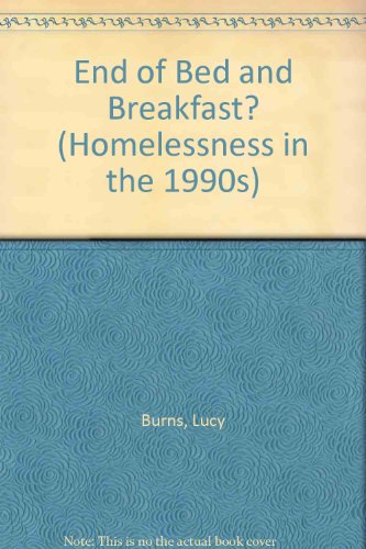 End of Bed and Breakfast? (Homelessness in the 1990s) (9781870767262) by Lucy Burns