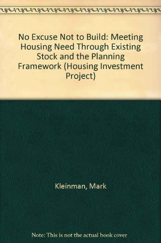 No Excuse Not to Build: Meeting Housing Need Through Existing Stock and the Planning (9781870767743) by Mark Kleinman Et Al.