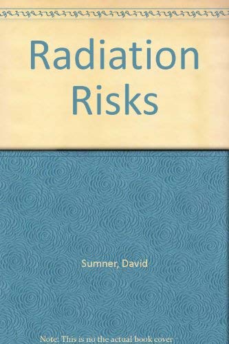 Radiation Risks (9781870781046) by Sumner, David; Wheldon, T.E.; Watson, Walter