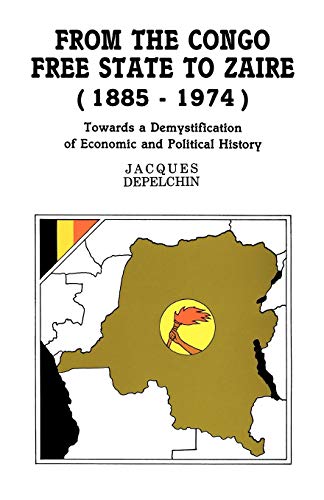 Stock image for From the Congo Free State to Zaire (1885-1974). Towards a Demystification of Economic and Political History for sale by WorldofBooks