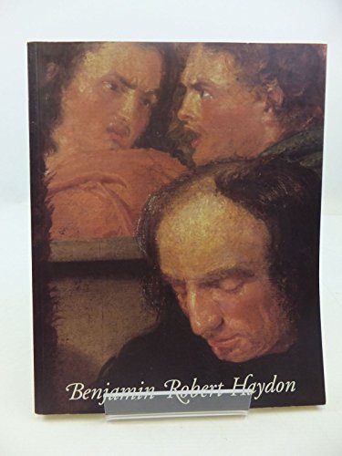 Beispielbild fr Benjamin Robert Haydon: Painter and Writer, Friend of Wordsworth and Keats zum Verkauf von Cambridge Rare Books