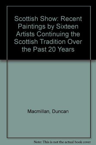 Beispielbild fr The Scottish Show: Recent Paintings by Sixteen Artists Continuing the Scottish Tradition Over the Past 20 Years zum Verkauf von Anybook.com