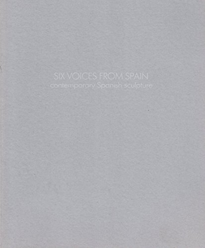 Stock image for SIX VOICES FROM SPAIN: CONTEMPORARY SPANISH SCULPTURE - EVA LOOTZ, ANGELES MARCO, JUAN LUIS MORAZA, JAUME PLENSA, MANUEL SAIZ, ANTONIO SOSA. for sale by Cambridge Rare Books