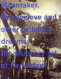 Ken Adam: Moonraker, Strangelove and Other Celluloid Dreams - The Visionary Art [first edition]