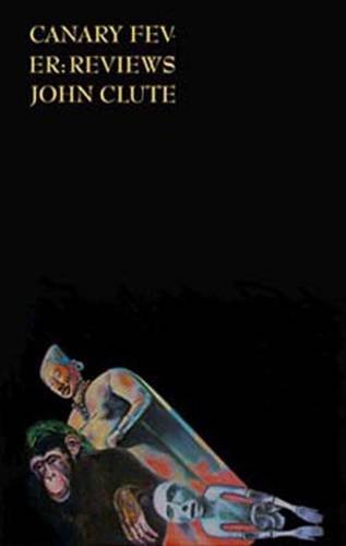 Canary Fever: Reviews (9781870824576) by CLUTE, John