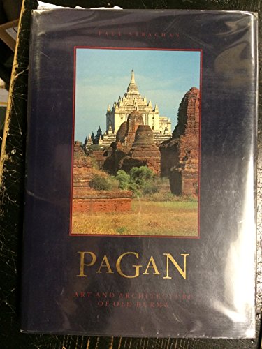 Pagan: Art and Architecture of Old Burma