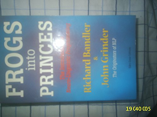 Frogs Into Princes: The Introduction to Neuro-Linguistic Programming (9781870845038) by Richard Bandler; John Grinder