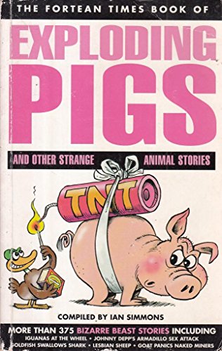 Stock image for The Fortean Times Book of Exploding Pigs and Other Strange Animal Stories for sale by Better World Books: West